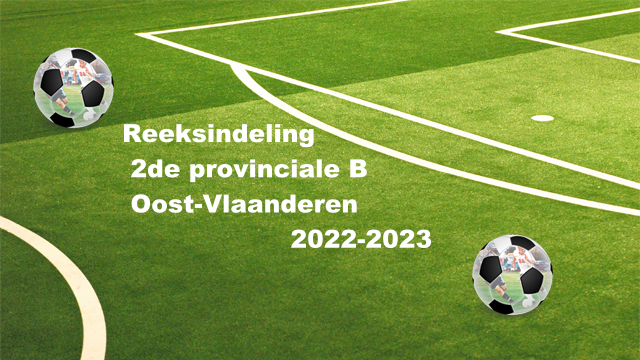 Reeksindeling Tweede Provinciale B Oost-Vlaanderen 2022-2023 – Kwik Eine